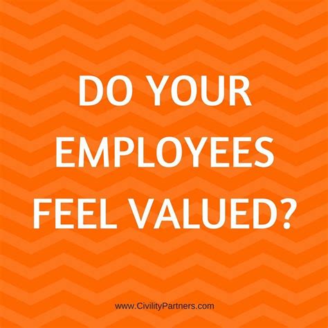 Feeling valued is about being appreciated understanding why your role is important and feeling ...