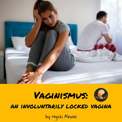 Vaginismus An Involuntarily Locked Vagina Ms Asoebi