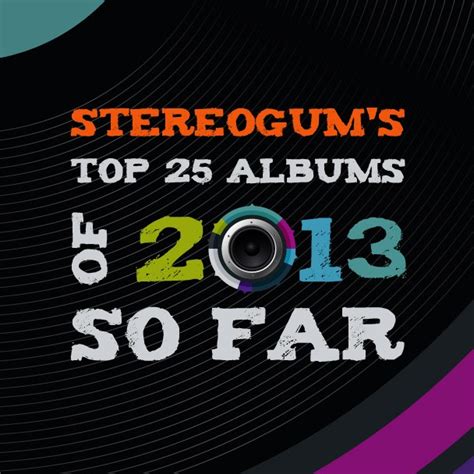 Stereogums Top 25 Albums Of 2013 So Far Stereogum