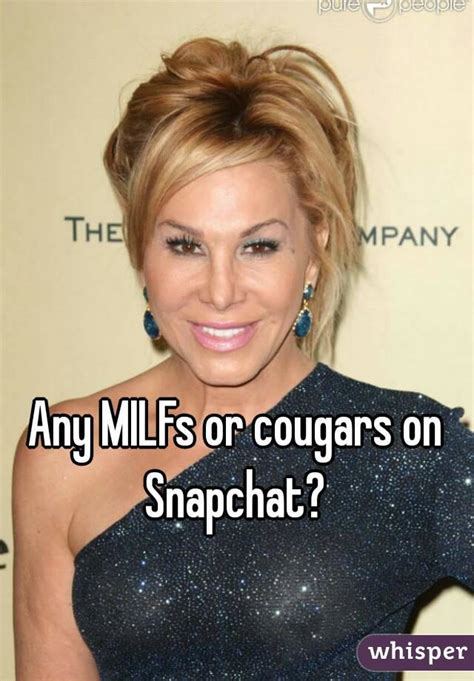 any milfs or cougars on snapchat