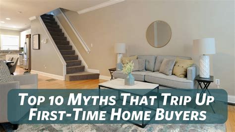 Depending on the home's location and borrower's qualifications there may also be special loans and grants. Top 10 Myths That Trip Up First-Time Home Buyers | Greater ...