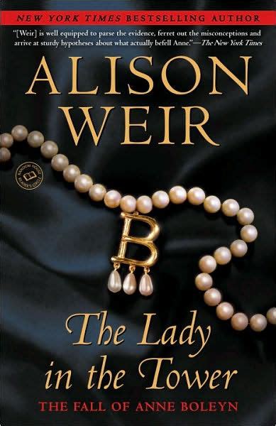 The Lady In The Tower The Fall Of Anne Boleyn By Alison Weir