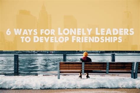 6 Ways For Lonely Leaders To Develop Friendships