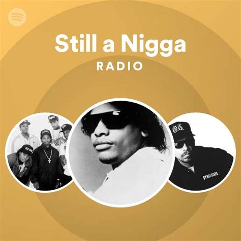 Still A Nigga Radio Playlist By Spotify Spotify