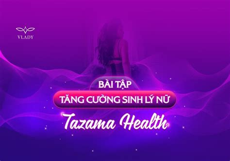 bÀi tẬp tĂng cƯỜng sinh lÝ nỮ tazama health