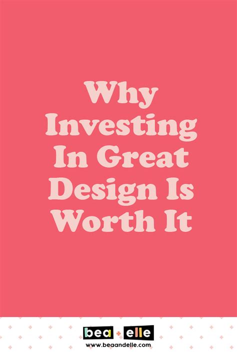 Compare that price ($0.001) to the price as of writing ($1.30) and you can see how its early adopters have flourished! Why Investing In Great Design Is Worth It | Bea + Elle