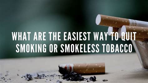 What Are The Easiest Way To Quit Smoking Or Smokeless Tobacco