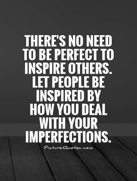 Theres No Need To Be Perfect To Inspire Others Let People Be