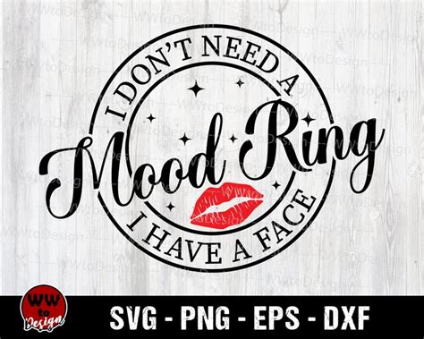 I Dont Need A Mood Ring I Have A Face Svg Sarcastic Svg T Etsy Canada