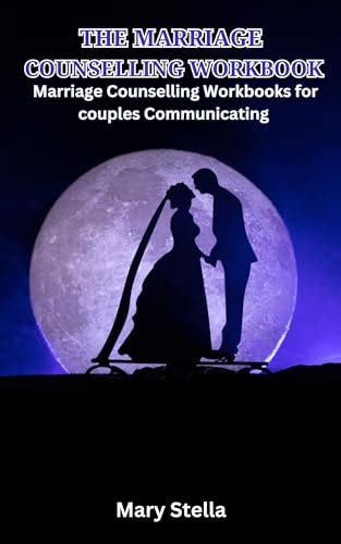 The Marriage Counseling Workbook Marriage Counseling Workbooks For Couples Communicating By