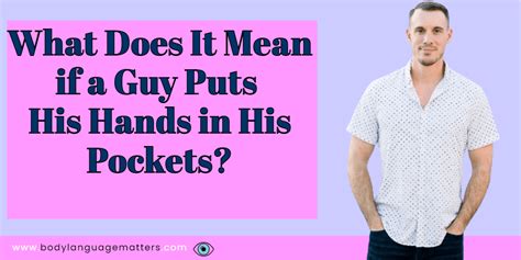 What Does It Mean If A Guy Puts His Hands In His Pockets