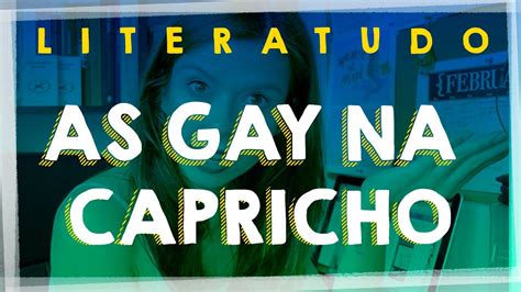 As Gay Na Capricho E A Canção De Aquiles Literatudo Youtube