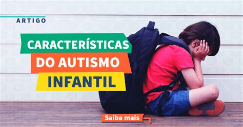 Conhe A As Caracter Sticas Do Autismo Infantil Instituto Neurosaber