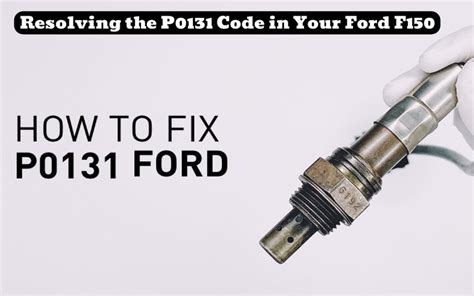 Understanding And Resolving The P0131 Code Ford F150 Causes And Fixes