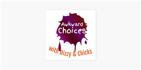 ‎apple Podcast内のawkward Choices With Dizzy And Chicks
