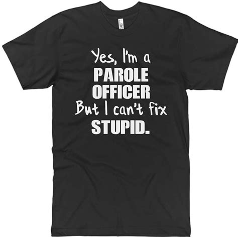 Parole Officer T Shirt Parole Officer T Ideas Parole Officer Tee Yes Im A Parole Officer But