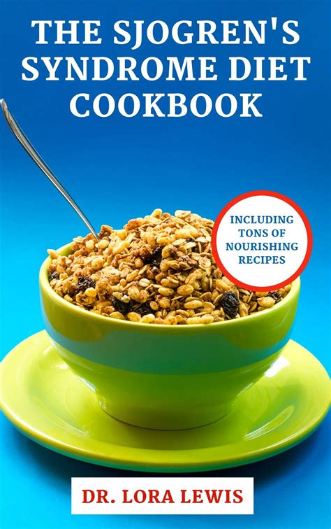 The Sjogrens Syndrome Diet Cookbook Understanding Preventing And