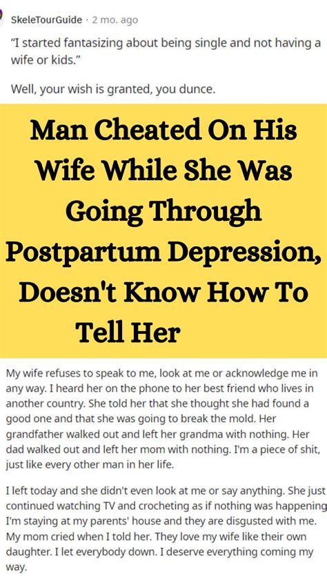 man cheated on his wife while she was going through postpartum depression doesn t know how to