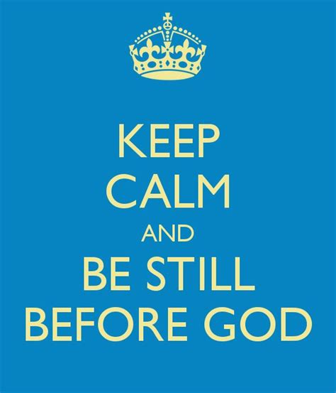 Be Still And Know That He Is God ╬ Keep Calm Keep Calm And Drink God