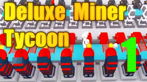 Roblox Deluxe Miner Tycoon Lets Play Ep 1 Biggest Tycoon Ever