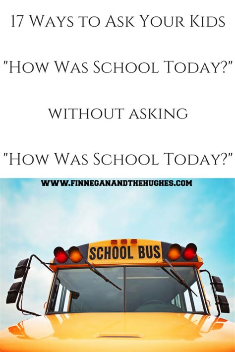 17 Ways To Ask Your Kids How Was School Today Without Asking How