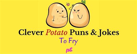 110 Best Potato Puns And Jokes Flirty Dirty Funny Pick Up Lines