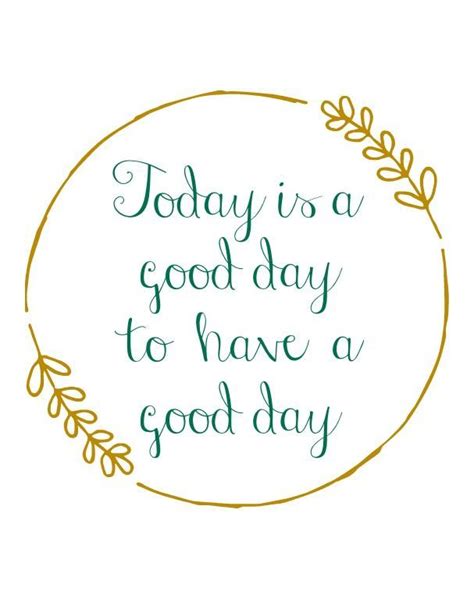 Today Is A Good Day To Have A Good Day Home Quotes And