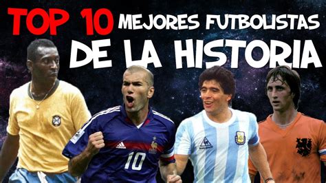 top 10 mejores futbolistas de la historia youtube