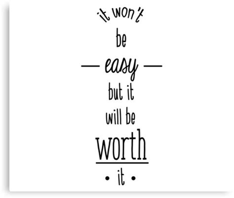 It Wont Be Easy But It Will Be Worth It Canvas Prints By