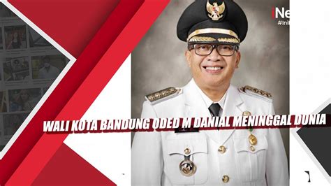 Wali Kota Bandung Oded M Danial Meninggal Dunia Youtube