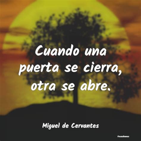 Frases De Miguel De Cervantes Cuando Una Puerta Se Cierra Otra Se Abr