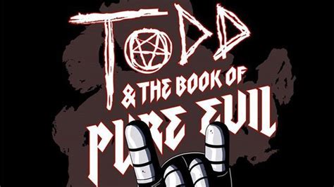 Todd And The Book Of Pure Evil The End Of The End Review A Heavy