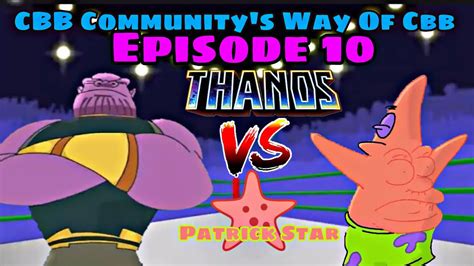 Cbb Communitys Way Of Cbb Episode 10 Thanos Vs Patrick Youtube