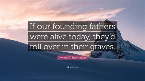 dwight-d-eisenhower-quote-if-our-founding-fathers-were-alive-today