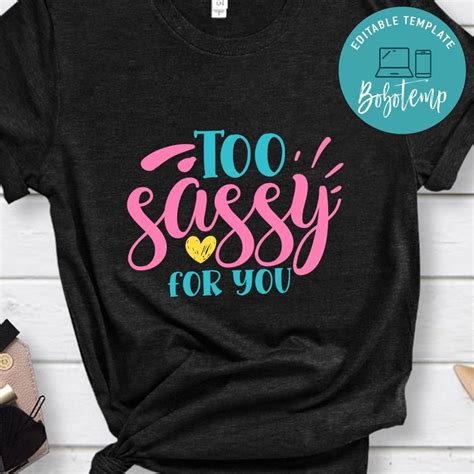 Too Sassy For You Sassy Quote Shirt Bobotemp
