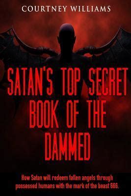 Satan S Top Secret Book Of The Dammed How Satan Will Redeem Fallen Angels Through Possessed