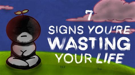 7 Warning Signs Youre Wasting Your Life Youtube