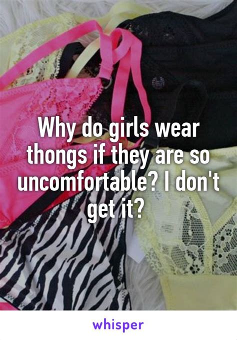 Why Do Girls Wear Thongs If They Are So Uncomfortable I Dont Get It