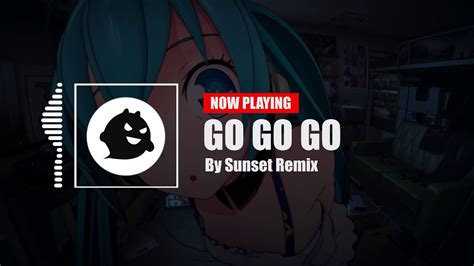 Nightcore Go Go Go Sunset Remix Youtube