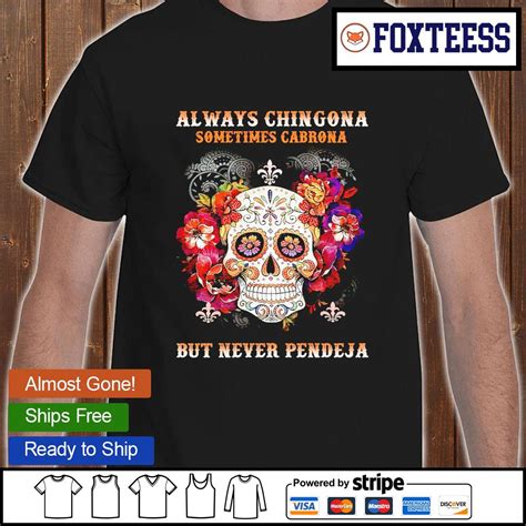 Skull Always Chingona Sometimes Cabrona But Never Pendeja Shirt T