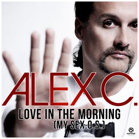Love In The Morning My Sex Os By Alex C On Mp3 Wav Flac Aiff And Alac At Juno Download