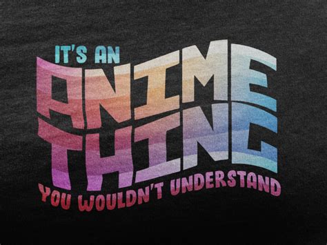 it s an anime thing you wouldn t understand shirt etsy