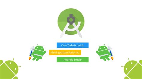 Cara terbaik untuk meningkatkan performa Android Studio