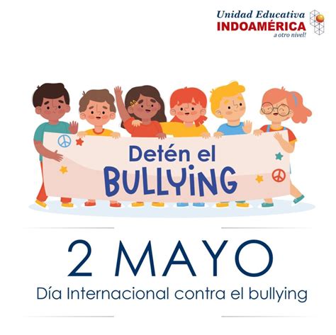 2 de Mayo Día Internacional contra el Bullying Unidad Educativa