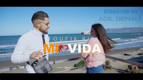 Toufik Rifi Mi Vida Exclusive Music Video Youtube