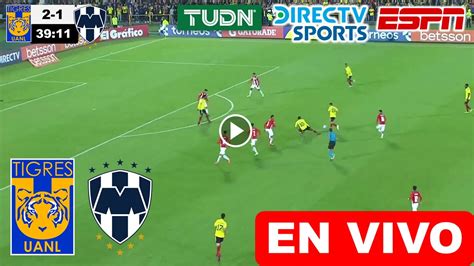 Tigres Vs Monterrey En Vivo Donde Ver A Que Hora Juega Tigres Vs