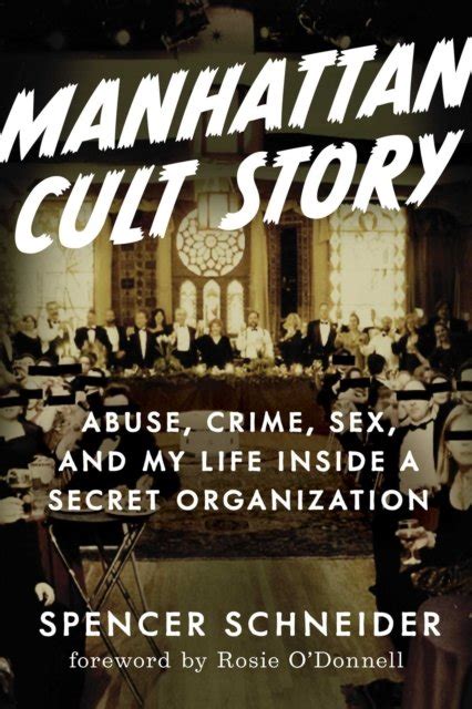 manhattan cult story my unbelievable true story of sex crimes chaos and survival spencer