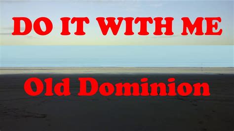 Old Dominion Do It With Me Lyrics Youtube