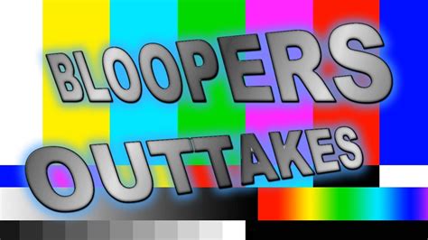 Bloopers Outtakes For The Best Of Video Youtube
