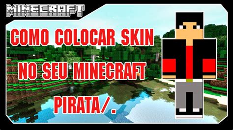 Como Colocar Skin No Minecraft Pirata Youtube